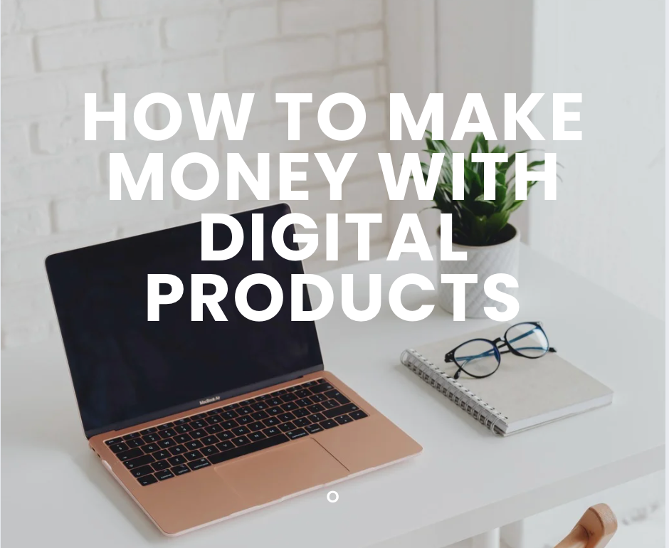 How to Make Money With Digital Products